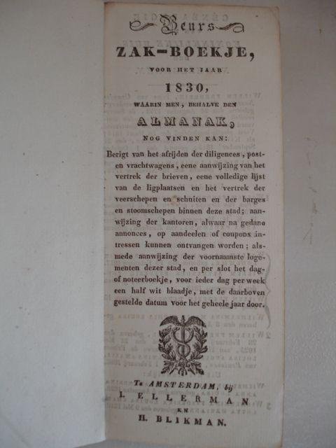 -. - Beurs zak-boekje voor het jaar 1830, waarin men, behalve den almanak, nog vinden kan: berigt van het afrijden der diligences, post- en vrachtwagens, eene aanwijzing van het vertrek der brieven, eene volledige lijst van de ligplaatsen en het ve...