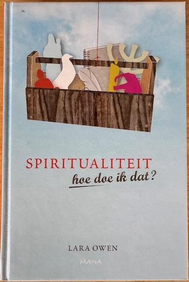 Owen, Lara - SPIRITUALITEIT, HOE DOE IK DAT?