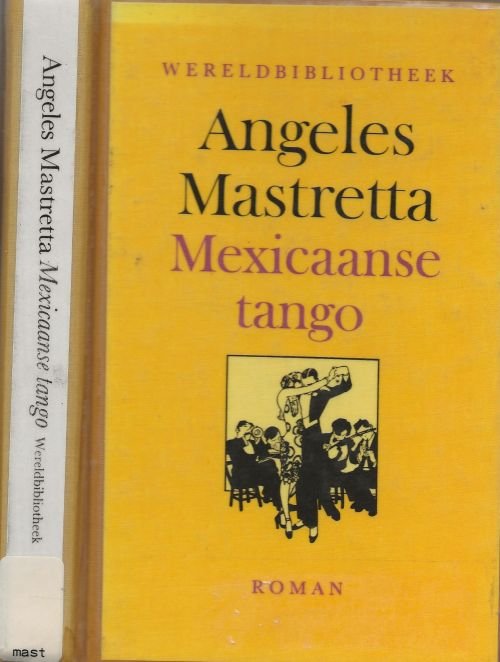 Mastretta, Angeles . Vertaald Jean-A . Schalekamp  Omslagontwerp Joost van de Woestijne - Mexicaanse Tango