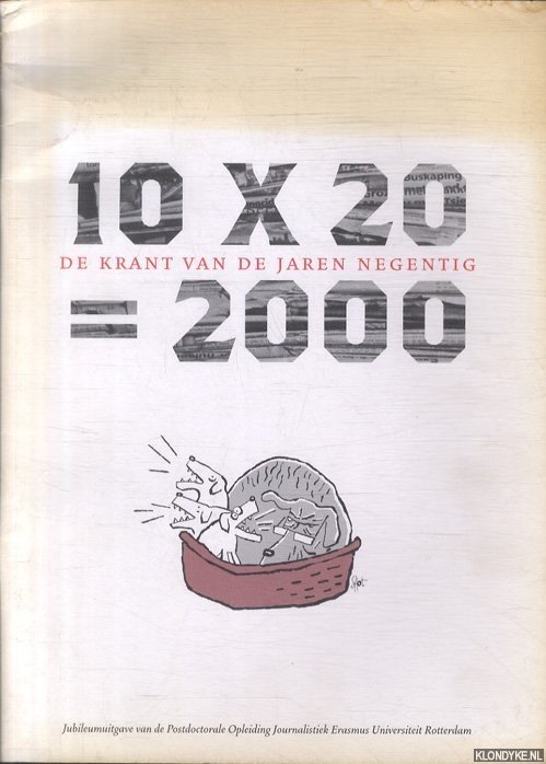 Dijk, Evert van - e.a. - 10 x 20 = 2000. De krant van de jaren negentig