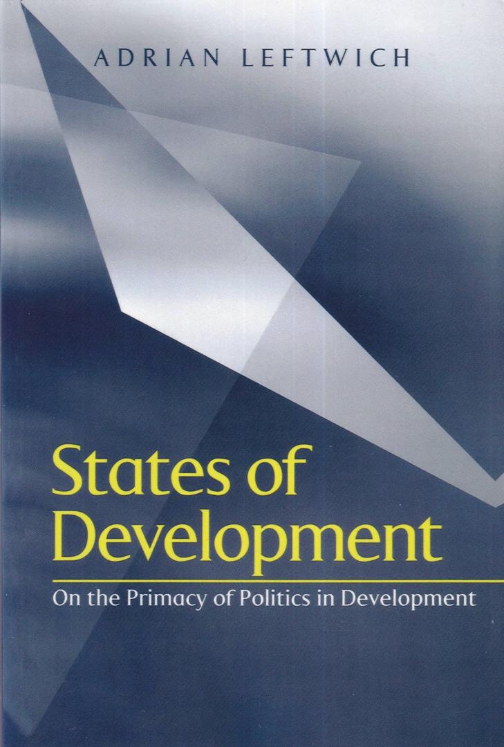 Leftwich, Adrian - States of Development: On the Primacy of Politics in Development