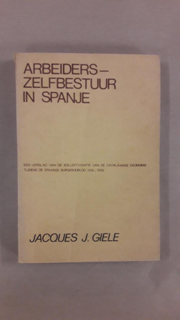 Giele, Jacques J. - Arbeiderszelfbestuur in Spanje. Een verslag van de kollektivisatie van de Catalaanse ekonomie tijdens de Spaanse burgeroorlog 1936-1939.