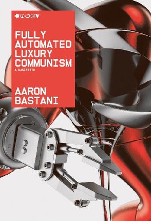 Aaron Bastani - Fully Automated Luxury Communism