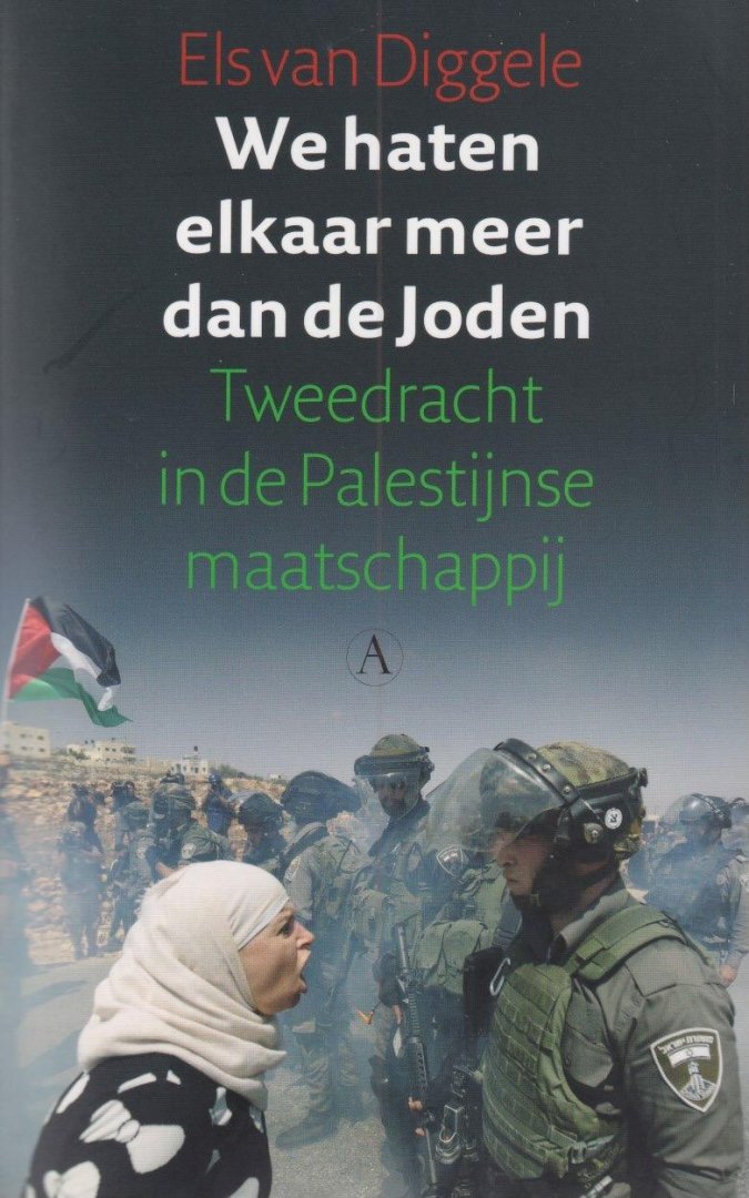 Diggele, Els van - We haten elkaar meer dan de joden: Tweedracht in de Palestijnse maatschappij