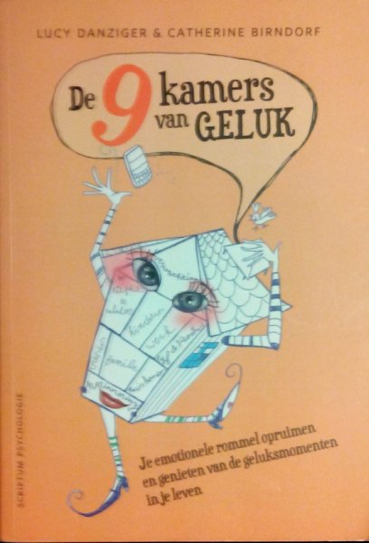 Danziger , Lucy . & Catherine  Birndorf . [ isbn 9789055947867 ] - De 9 Kamers van Geluk . ( Je emotionele rommel opruimen en genieten van geluksmomenten in je leven . ) Relatie, kinderen, vrienden, baan, je lijkt alle ingrediënten voor een gelukkig leven te hebben. En toch knaagt er iets. -