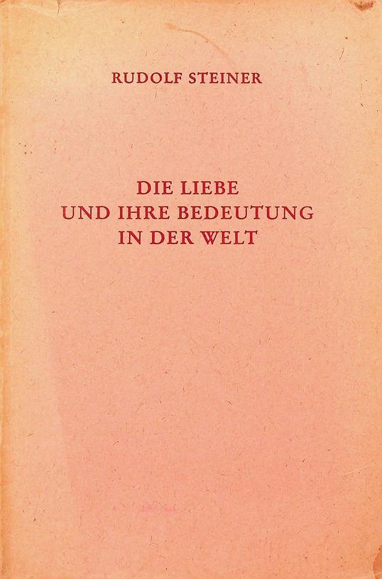 Steiner, Rudolf - Die Liebe und ihre Bedeutung in der Welt. Vortrag in Zürich am 17. Dezember 1912
