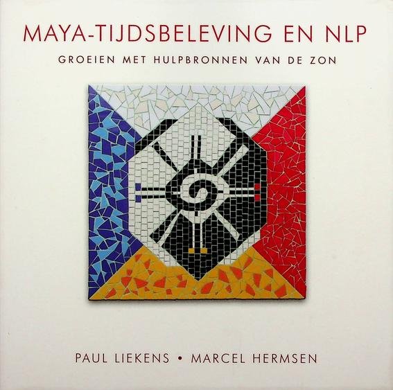 Liekens, Paul / Hermsen, Marcel - Maya-tijdsbeleving en NLP. Groeien met hulpbronnen van de zon