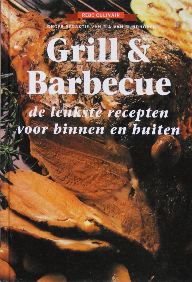 Eijndhoven, Ria van (red.) - Grill & barbecue : de leukste recepten voor binnen en buiten