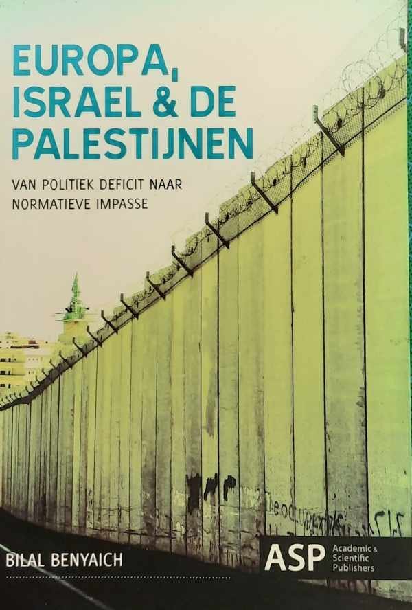 BENYAICH Bilal, GEYSELS Jos (voorwoord) - Europa, Israël & de Palestijnen. Van politiek deficit naar normatieve impasse