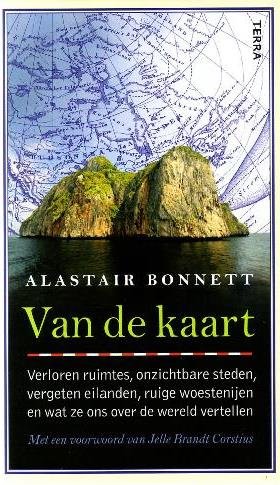 Bonnett, Alastair, - Van de kaart. Verloren ruimtes, onzichtbare steden, vergeten eilanden, ruige woestenijen en wat ze ons over de wereld vertellen.