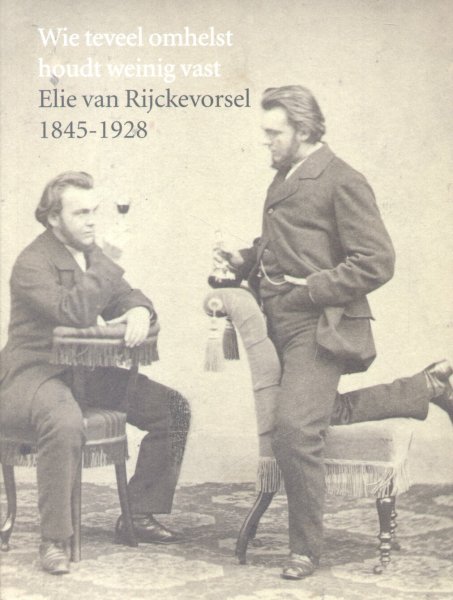 Auteurs (diverse) - Wie teveel omhelst houdt weinig vast (Elie Rijckevorsel 1845-1928)