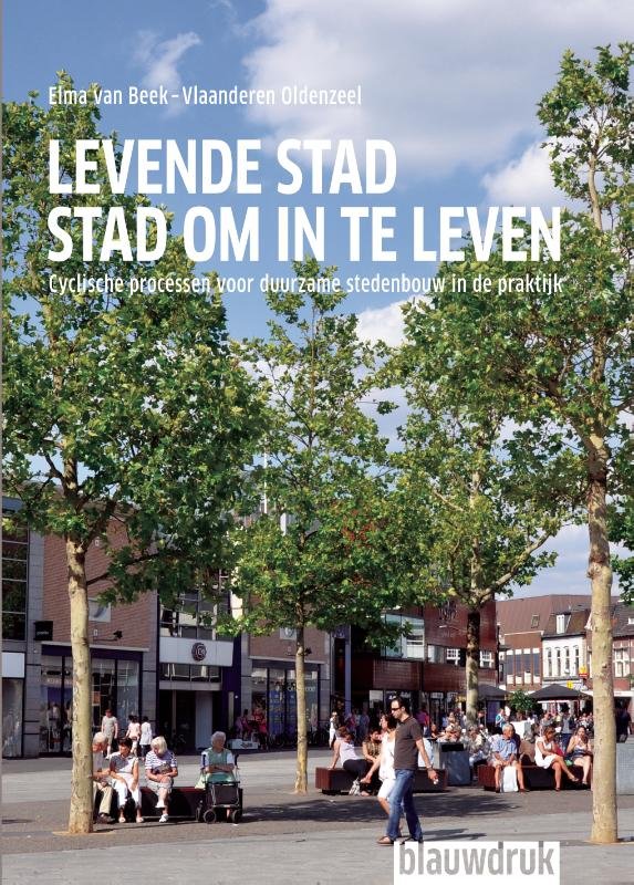 van Beek-Vlaanderen Oldenzeel, Elma - Levende stad, stad om te leven / cyclische processen voor duurzame stedenbouw in de praktijk