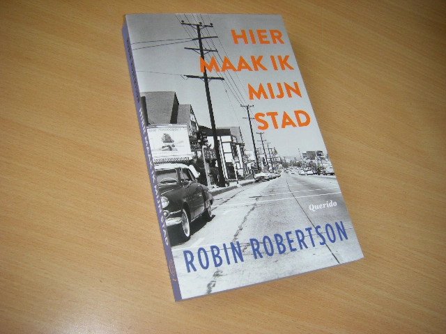Robin Robertson - Hier maak ik mijn stad, of Een manier om trager te verliezen