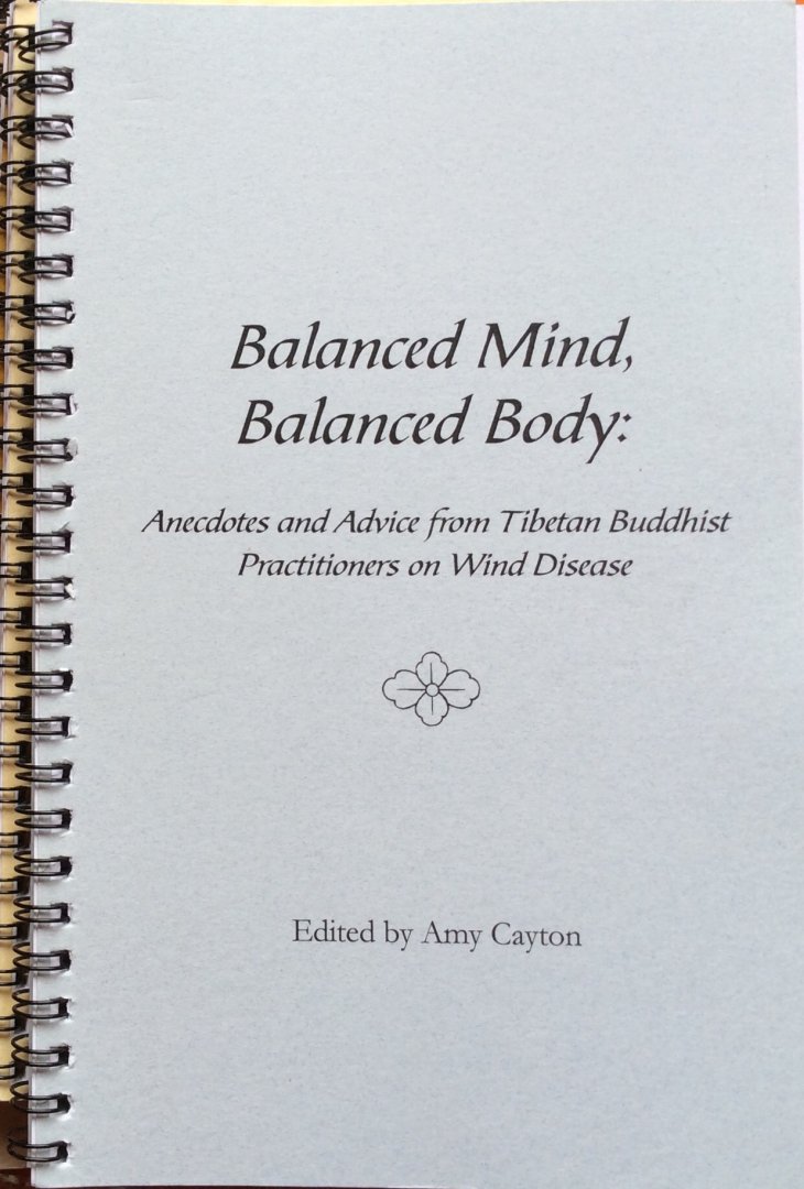 Cayton, Amy (edited by) - Balanced mind, balanced body; anecdotes and advice from Tibetan Buddhist practitioners on Wind Disease