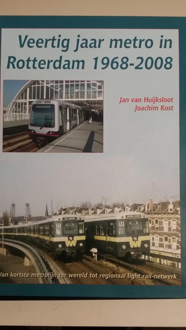 Huijksloot, Jan van en Kost, Joachim - Veertig jaar metro in Rotterdam 1968-2008. Van kortste metrolijn ter wereld tot regionaal light rail-netwerk.
