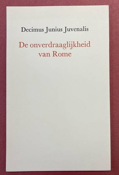JUVENALIS, DECIMUS JUNIUS. - De onverdraaglijkheid van Rome.