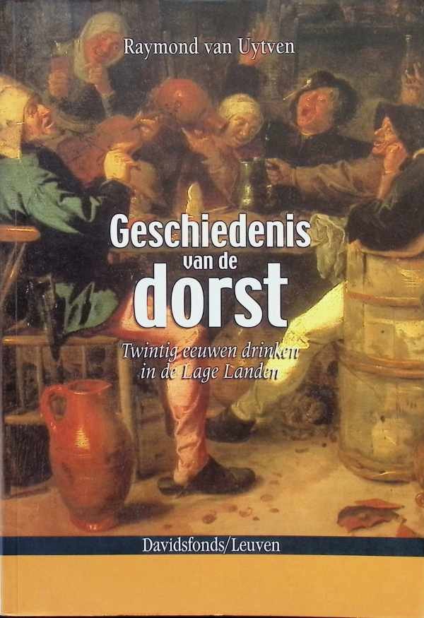 Raymond van  Uytven - Geschiedenis van de dorst: Twintig eeuwen drinken in de Lage Landen