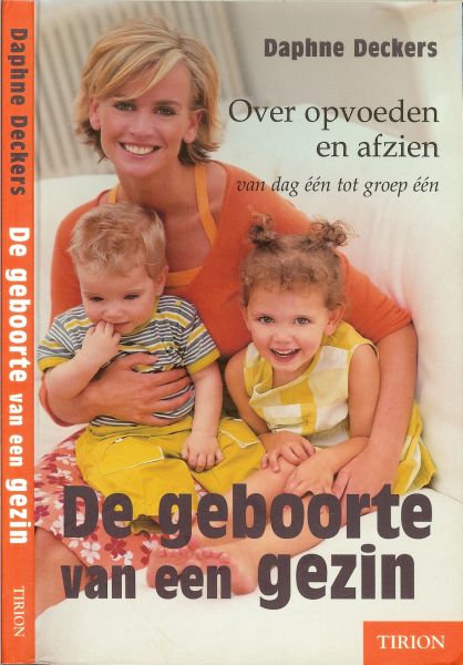 Deckers, Daphne .. Omslagfoto : Mike van den Toorn en Omslagontwerp ; Hans Britsemmer - De geboorte van een gezin  ..  Over opvoeden en afzien van dag een tot groep een