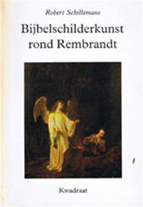 Robert Schillemans - Bijbelschilderkunst rond Rembrandt