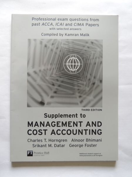 Horngren, Charles T / Bhimani, Alnoor / Foster, George / Datar, Srikant M - Management and Cost Accounting , Professional Exam questions supplement