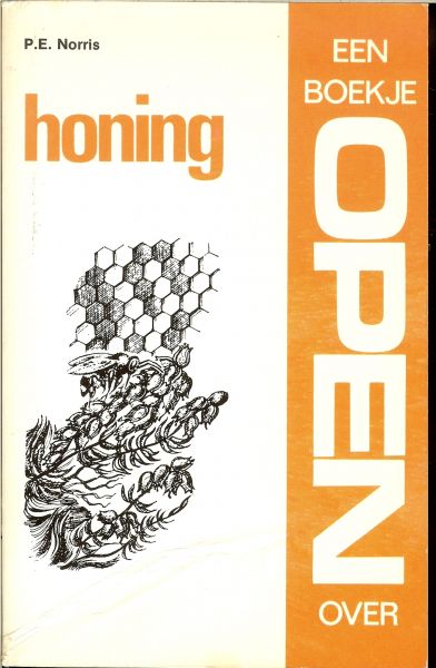 NORRIS .P.E. Nederlandse bewerking van Joanne Bijlsma - HONING een boekje open over honing