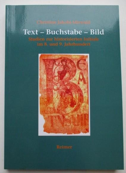 Jakobi-Mirwald, C. - Text-Buchstabe-Bild. Studien zur historisierten Initiale im 8. und 9. Jahrhundert.