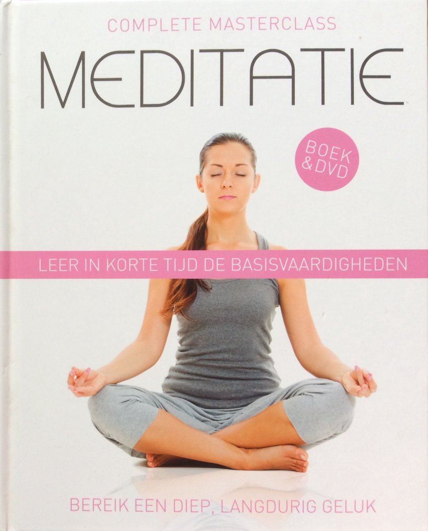 Thupten Lhundrup (Chris McGlone) (concept en realisatie) - Complete masterclass meditatie; leer in korte tijd de basisvaardigheden / bereik een diep, langdurig geluk (boek & DVD)