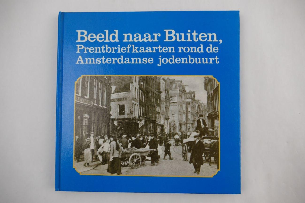 Cahen, Drs. Joël - Beeld naar buiten. Prentbriefkaarten rond de Amsterdamse jodenbuurt. Een selectie uit de verzameling Jaap van Velzen