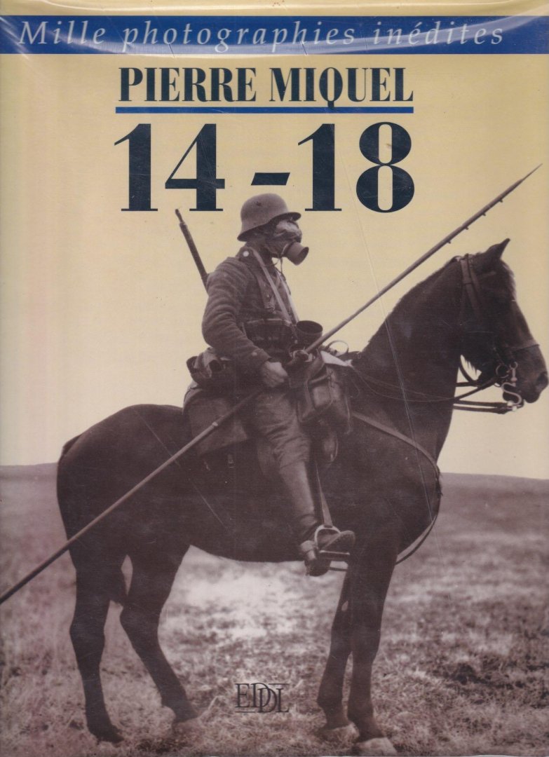 MIQUEL, PIERRE - Pierre Miquel. Mille photographies inédites 14-18