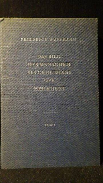 Husemann, Friedrich, - Das Bild des Menschen als Grundlage der Heilkunst. Band 1.