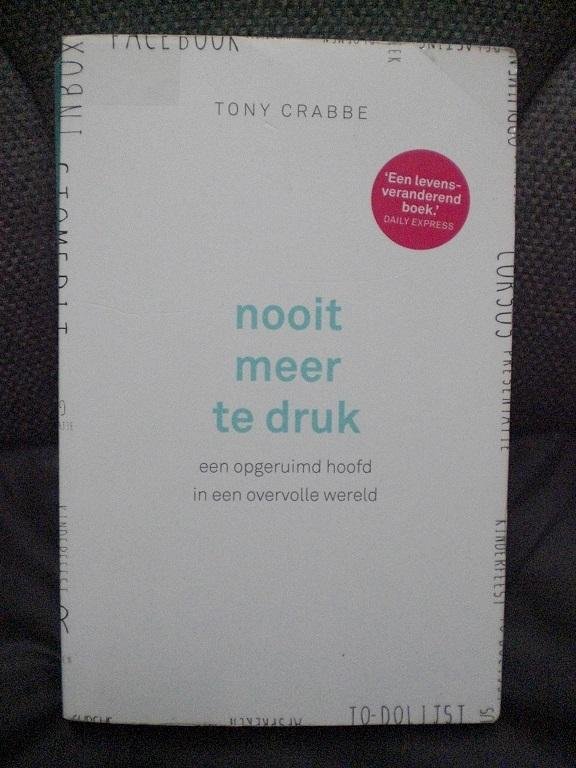 Crabbe, Tony - Nooit meer te druk / een opgeruimd hoofd in een overvolle wereld