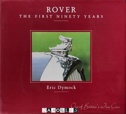 Eric Dymock - Rover. The First Ninety Years, 1904 - 1994. One of Britain's Fine Cars