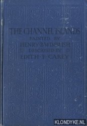 Carey, Edith F. - The Channel Islands painted by Henry B. Wimbush