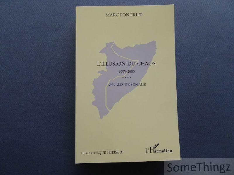 Marc Fontrier. - L'illusion du chaos. Annales de Somalie. 1995-2000 : Du rettrait des nations unies à la conférence d'Arta.