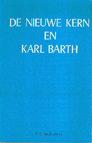 A.A. Spijkerboer - DE NIEUWE  KERK  EN  KARL BARTH (mit einer Zusammenfassung in duetscher  Sprache)