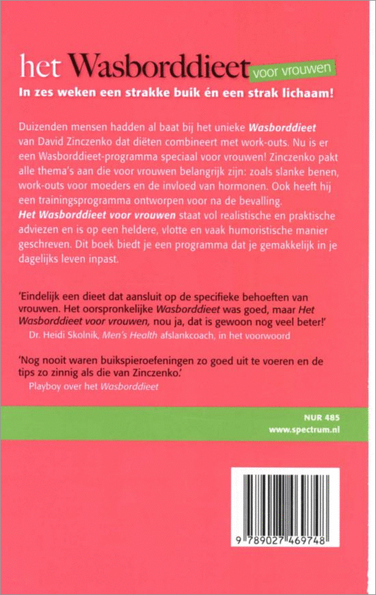 Zinczenko ,  David .  & Ted Spiker . [ isbn 9789027469748 ]  4618 - Wasborddieet voor Vrouwen . ( Een strakke buik in 6 weken . ) Het Wasborddieet voor vrouwen. In zes weken een strakke buik én een strak lichaam! Duizenden mensen hadden al baat bij het unieke Wasborddieet van David Zinczenko dat diëten combineert -