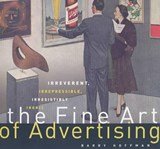 The Fine Art of Advertising - Irreverent, Irrepressible, Irresistibly, Ironic