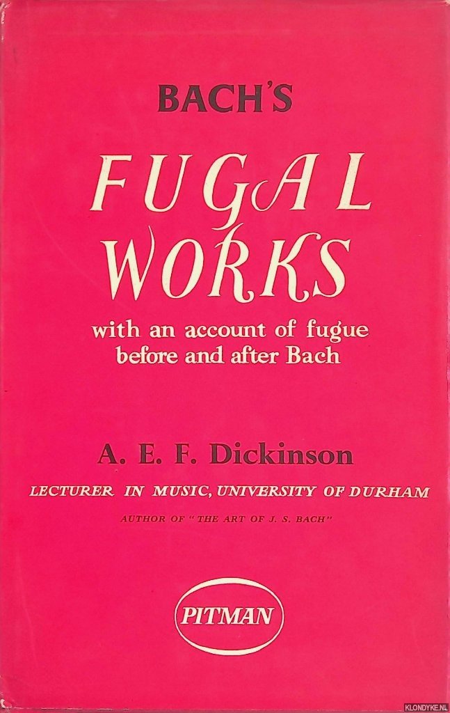 Dickinson, A.E.F. - Bach's Fugal Works