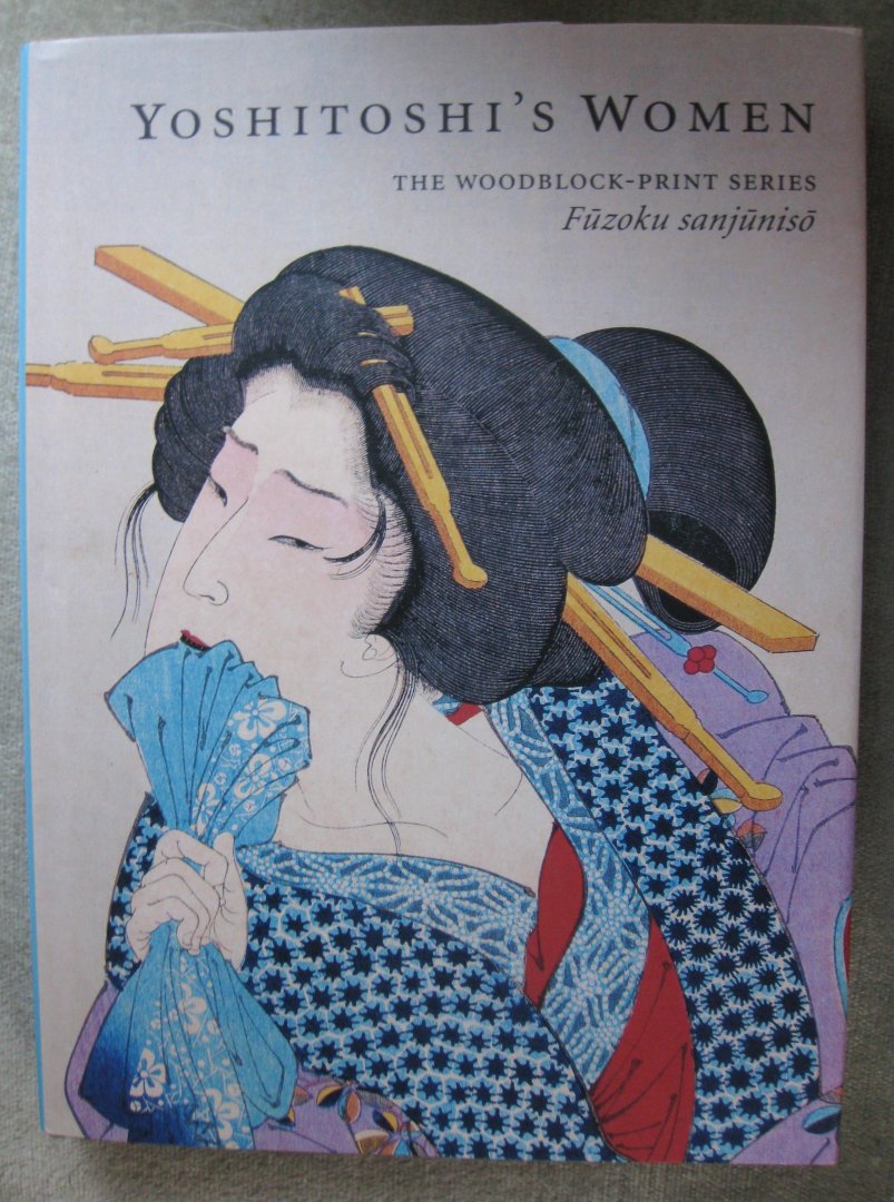 Stevenson, John  -    fuzoku sanjuniso  -  yoshitoshi,  fuzoku sanjuniso  -  fuzoku sanjuniso,  yoshitoshi - yoshitoshi's women   -  The Woodblock-print series