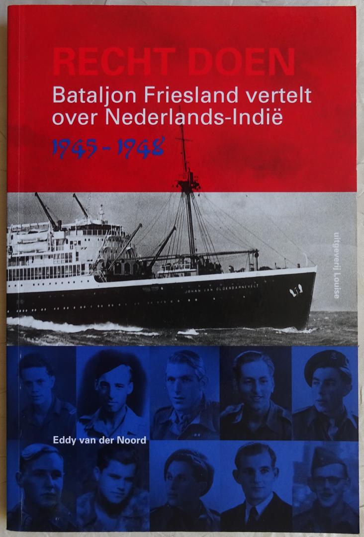 Noord, Eddy van der (eindredactie en productie) / e.v.a. - Recht doen. Bataljon Friesland vertelt over Nederlands-Indië 1945-1948 [ isbn 9789491536076 ]