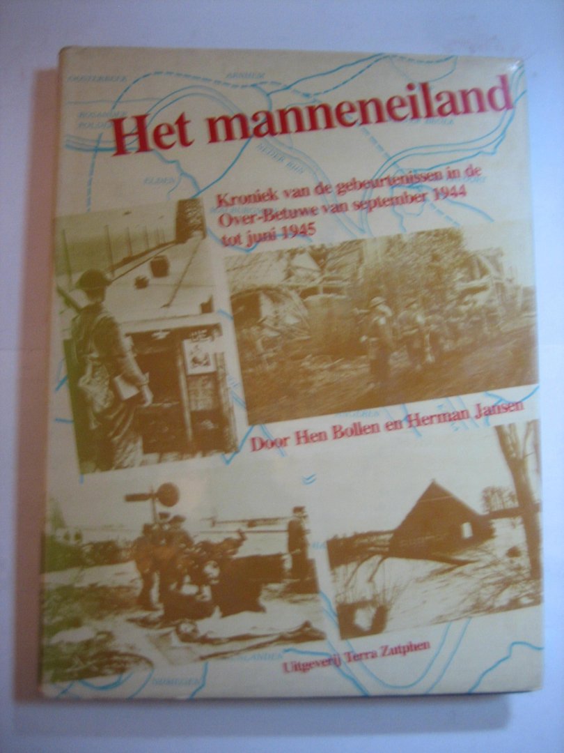 H Bollen H Jansen - Het mannaneiland  Kroniek van de gebeurtenissen in de Over-Betuwe van september 1944 tot juni 1945