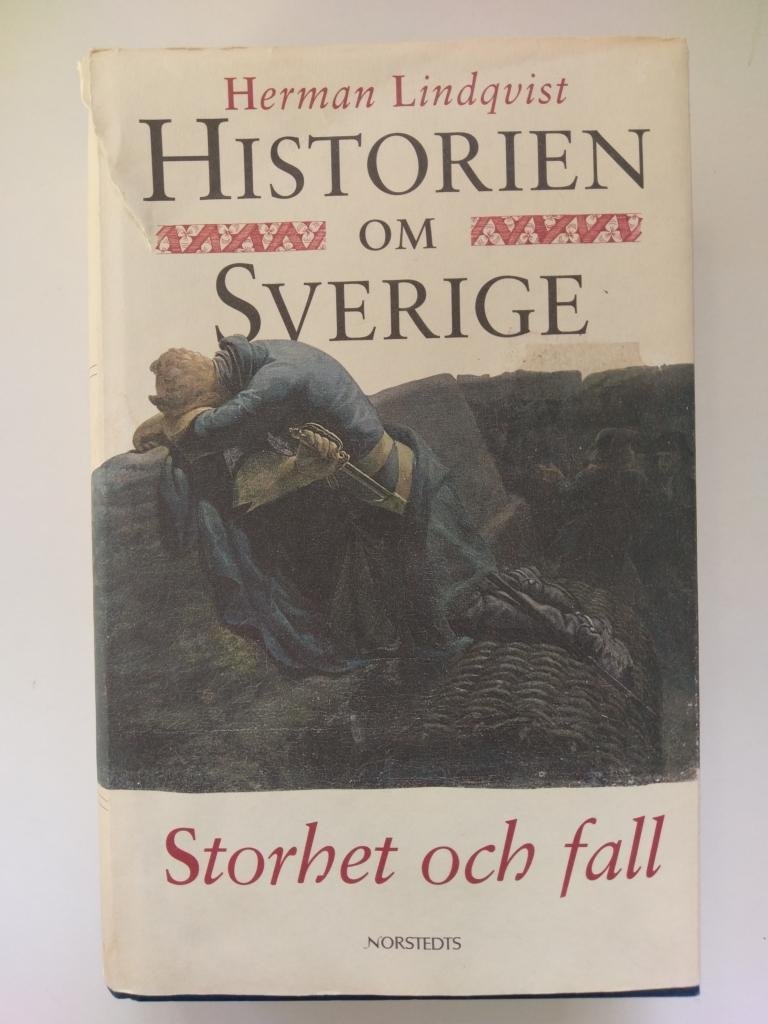 Lindqvist, Herman - Historien om Sverige. Storhet och fall