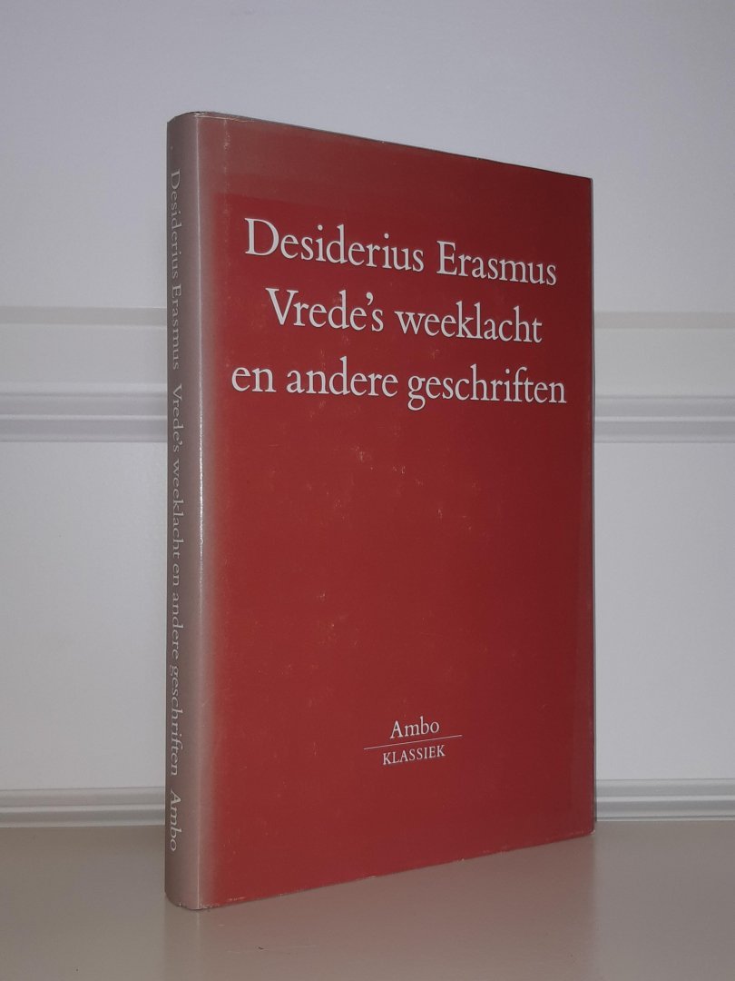Erasmus, Desiderius - Vrede's weeklacht en andere geschriften over vrede en eendracht op internationaal-politiek en kerkelijk terrein