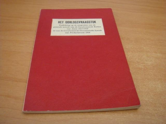 Kunst. P.G. ea - Het oorlogsvraagstuk - toelichting op de uitspraken van de generale synode van de Gereformeerde Kerken van Assen 1957/1958 en van de Gereformeerde Oecumenische Synode van Potchefstroom 1958