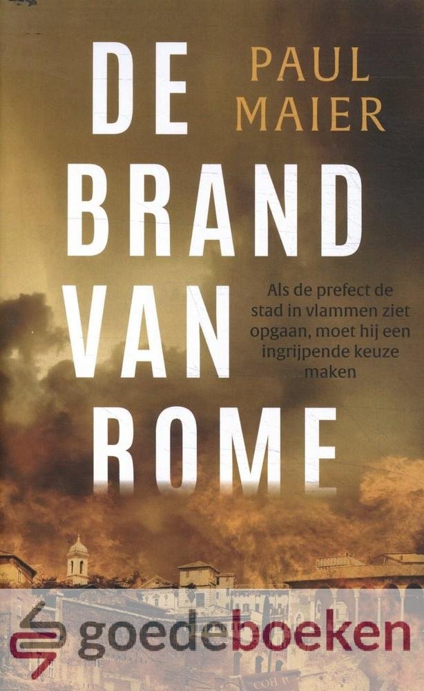 Maier, Paul - De brand van Rome *nieuw* --- Als de prefect de stad in vlammen ziet opgaan, moet hij een ingrijpende keuze maken