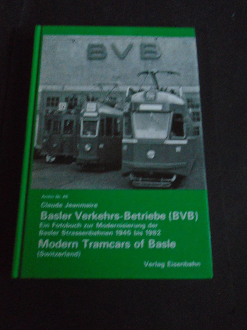 Jeanmaire, Claude - Basler Verkehrs-Betriebe. Ein Fotobuch zur Modernisierung der Basler Strassenbahn 1945 bis 1982