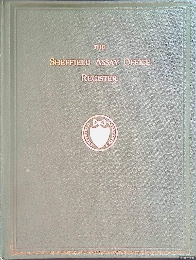 Watson, B.W. - The Sheffield Assay Office Register: a copy of the register of the persons concerned in the manufacture of Silver Wares, and of the Marks entered by them from 1773 to 1907