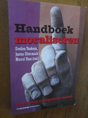 Tonkens, Evelien; Uitermark, Justus; Ham, Marcel - Handboek moraliseren. Burgerschap en ongedeelde moraal