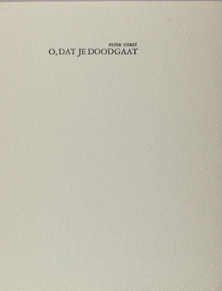 Coret, Peter (= C. van der Pluijm). - O, dat je doodgaat.