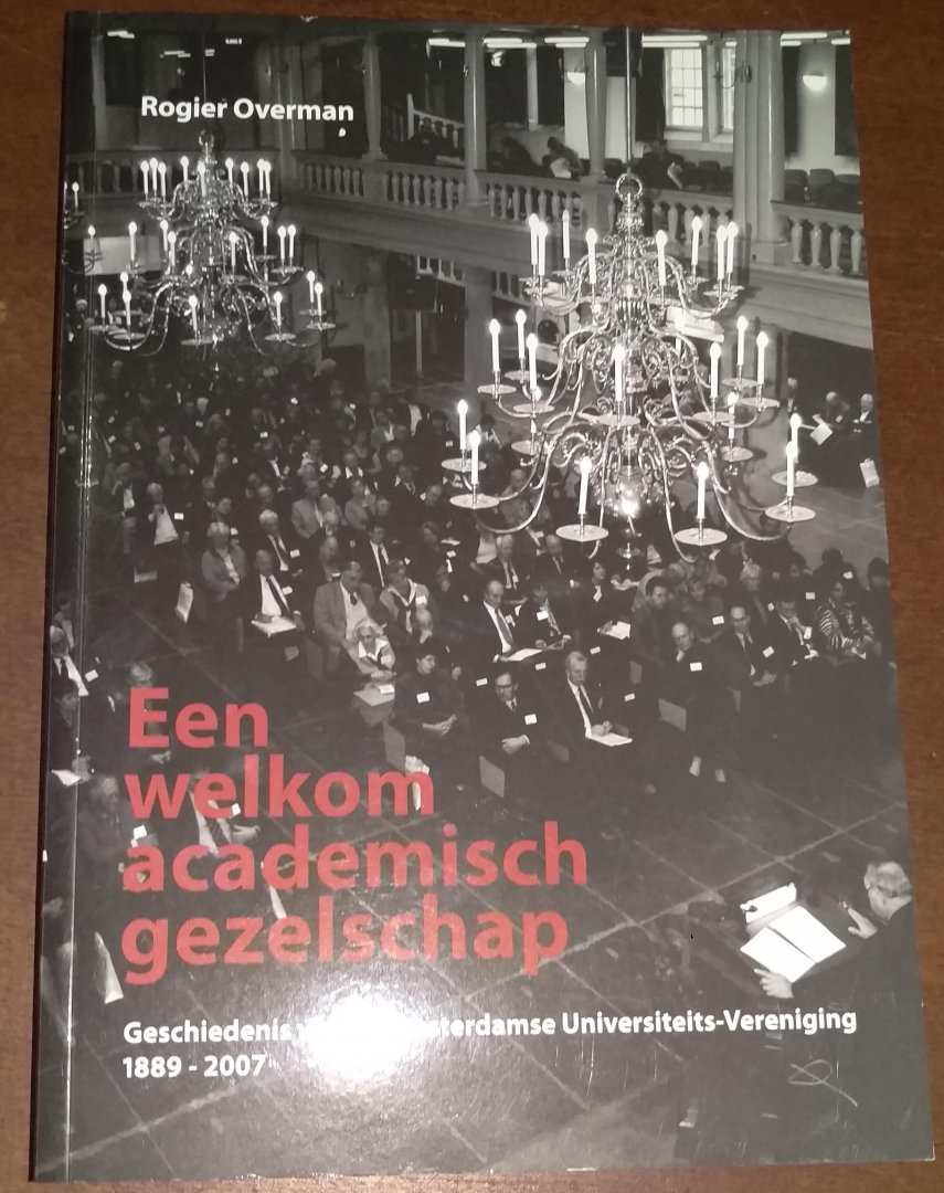 Overman, R. - Een welkom academisch gezelschap / geschiedenis van de Amsterdamse Universiteits-Vereniging, 1889-2007